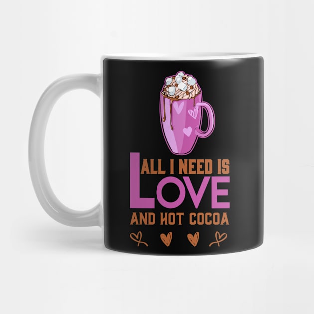 All I Need Is Love And Hot Cocoa Funny Valentines Day GIFT by happy6fox